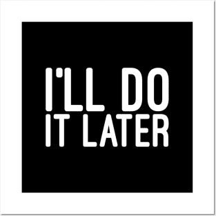 I'll Do It Later - Funny Sayings Posters and Art